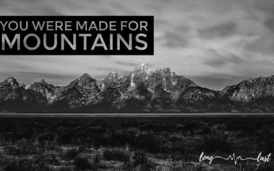 You Were Made For Mountains